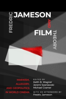 Fredric Jameson and Film Theory : Marxism, Allegory, and Geopolitics in World Cinema