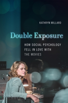 Double Exposure : How Social Psychology Fell in Love with the Movies