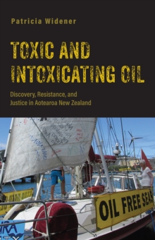 Toxic and Intoxicating Oil : Discovery, Resistance, and Justice in Aotearoa New Zealand