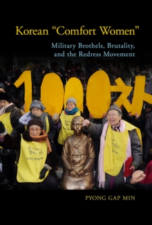 Korean "Comfort Women" : Military Brothels, Brutality, and the Redress Movement