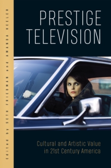 Prestige Television : Cultural and Artistic Value in Twenty-First-Century America