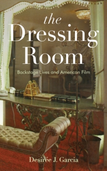 The Dressing Room : Backstage Lives And American Film