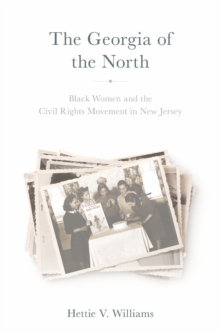 The Georgia of the North : Black Women and the Civil Rights Movement in New Jersey