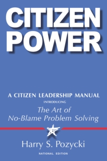 Citizen Power : A Citizen Leadership Manual Introducing the Art of No-Blame Problem Solving