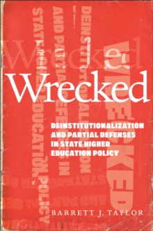 Wrecked : Deinstitutionalization and Partial Defenses in State Higher Education Policy