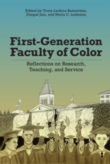 First-Generation Faculty of Color : Reflections on Research, Teaching, and Service