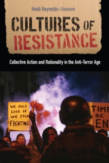 Cultures of Resistance : Collective Action and Rationality in the Anti-Terror Age