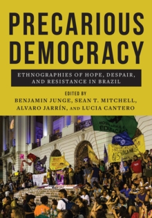 Precarious Democracy : Ethnographies of Hope, Despair, and Resistance in Brazil