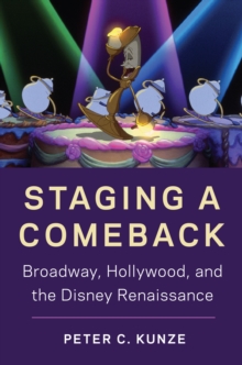 Staging a Comeback : Broadway, Hollywood, and the Disney Renaissance