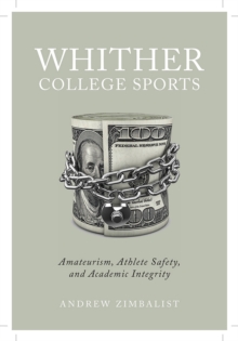 Whither College Sports : Amateurism, Athlete Safety, and Academic Integrity