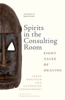 Spirits in the Consulting Room : Eight Tales of Healing