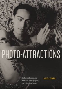 Photo-Attractions : An Indian Dancer, an American Photographer, and a German Camera