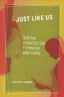 Just Like Us : Digital Debates on Feminism and Fame