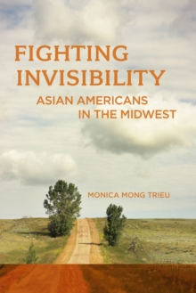 Fighting Invisibility : Asian Americans in the Midwest