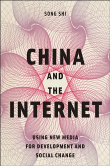 China and the Internet : Using New Media for Development and Social Change