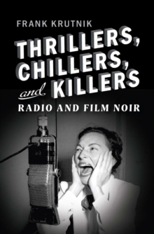 Thrillers, Chillers, and Killers : Radio and Film Noir