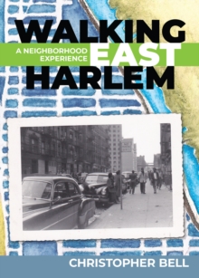 Walking East Harlem : A Neighborhood Experience