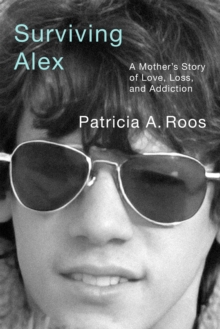 Surviving Alex : A Mother's Story of Love, Loss, and Addiction