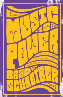 Music Is Power : Popular Songs, Social Justice, and the Will to Change