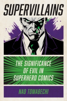 Supervillains : The Significance Of Evil In Superhero Comics