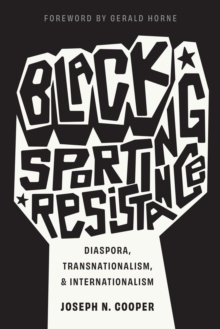 Black Sporting Resistance : Diaspora, Transnationalism, And Internationalism