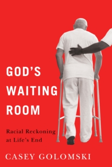 God's Waiting Room : Racial Reckoning at Life's End