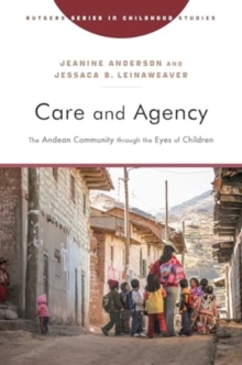 Care And Agency : The Andean Community Through The Eyes Of Children