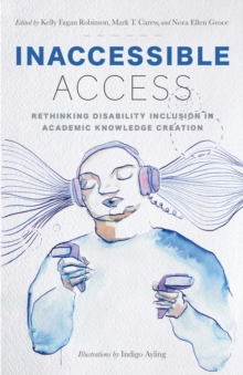 Inaccessible Access : Rethinking Disability Inclusion in Academic Knowledge Creation