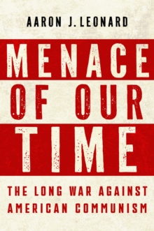 Menace of Our Time : The Long War Against American Communism
