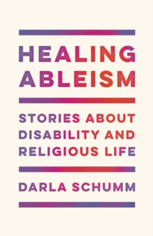 Healing Ableism : Stories About Disability and Religious Life