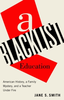 A Blacklist Education : American History, a Family Mystery, and a Teacher Under Fire