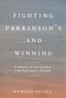 Fighting Parkinson's...and Winning : A memoir of my recovery from Parkinson's Disease