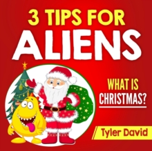 3 Tips for Aliens : What is Christmas?