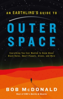 An Earthling's Guide to Outer Space : Everything You Ever Wanted to Know About Black Holes, Dwarf Planets, Aliens, and More