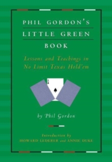 Phil Gordon's Little Green Book : Lessons and Teachings in No Limit Texas Hold'em