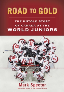 Road to Gold : The Untold Story of Canada at the World Juniors