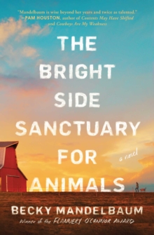 The Bright Side Sanctuary for Animals : A Novel