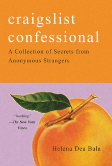 Craigslist Confessional : A Collection of Secrets from Anonymous Strangers