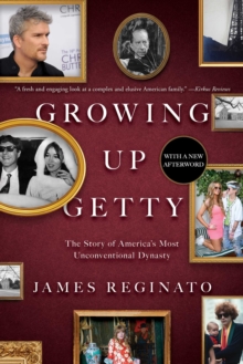 Growing Up Getty : The Story of  America's Most Unconventional Dynasty