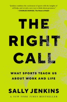 The Right Call : What Sports Teach Us About Work and Life