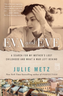 Eva and Eve : A Search for My Mother's Lost Childhood and What a War Left Behind