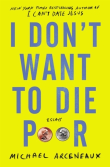 I Don't Want to Die Poor : Essays