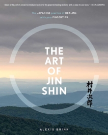 The Art of Jin Shin : The Japanese Practice of Healing with Your Fingertips