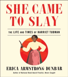 She Came to Slay : The Life and Times of Harriet Tubman, Hardback Book She Came to Slay : The Life and Times of Harriet Tubman, Hardback Book