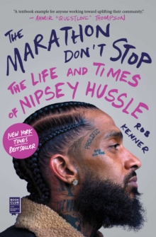 The Marathon Don't Stop : The Life and Times of Nipsey Hussle