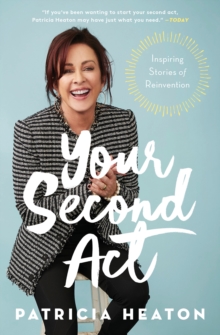 Your Second Act : Inspiring Stories of Reinvention