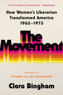 The Movement : How Women's Liberation Transformed America 1963-1973