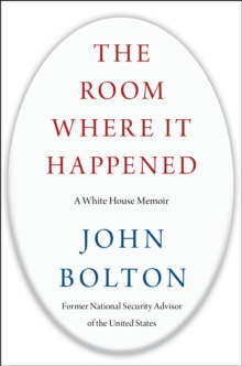 The Room Where It Happened : A White House Memoir, Hardback Book The Room Where It Happened : A White House Memoir, Hardback Book