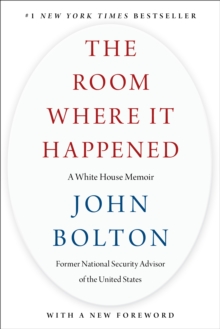 The Room Where It Happened : A White House Memoir
