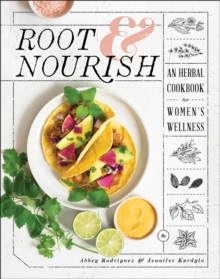 Root & Nourish : An Herbal Cookbook for Women's Wellness